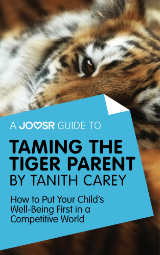 A Joosr Guide to... Taming the Tiger Parent by Tanith Carey