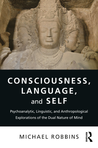 Consciousness, Language, and Self: Psychoanalytic, Linguistic, and Anthropological Explorations of the Dual Nature of Mind