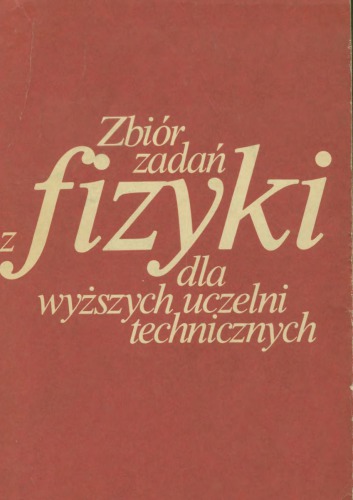 Zbiór zadań z fizyki dla wyższych uczelni technicznych