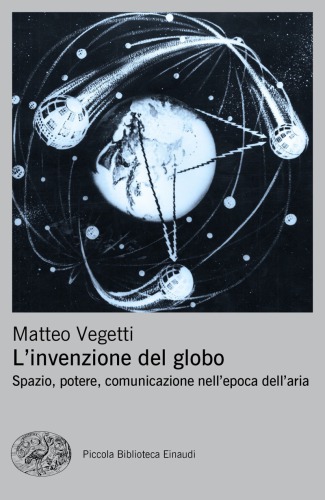 L’invenzione del globo. Spazio, potere, comunicazione nell’epoca dell’aria