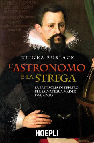 L'astronomo e la strega. La battaglia di Keplero per salvare sua madre dal rogo