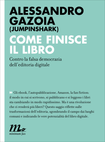 Come finisce il libro. Contro la falsa democrazia dell’editoria digitale