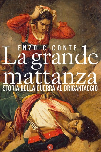 La grande mattanza. Storia della guerra al brigantaggio