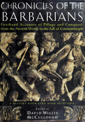 Chronicles of the Barbarians: Firsthand Accounts of Pillage and Conquest, from the Ancient World to the Fall of Constantinople