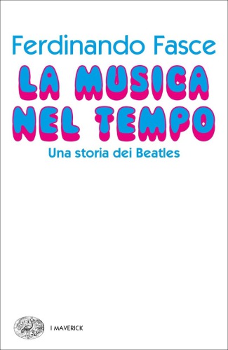 La musica nel tempo. Una storia dei Beatles