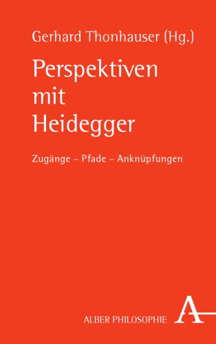 Perspektiven mit Heidegger: Zugänge - Pfade - Anknüpfungen