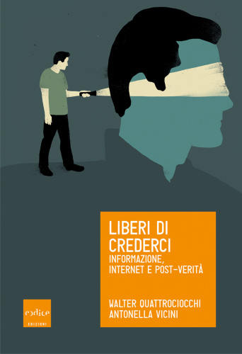 Liberi di crederci. Informazione, internet e post-verità