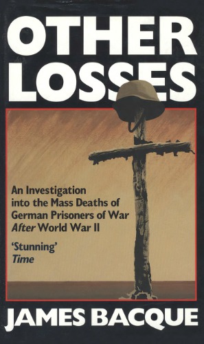 Other Losses: An Investigation into the mass deaths of German prisoners at the hands of the French and Americans after World War II