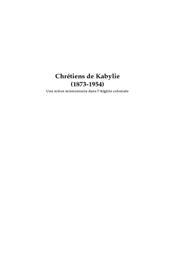 Chrétiens de Kabylie, 1879-1954 : une action missionnaire dans l’Algérie coloniale