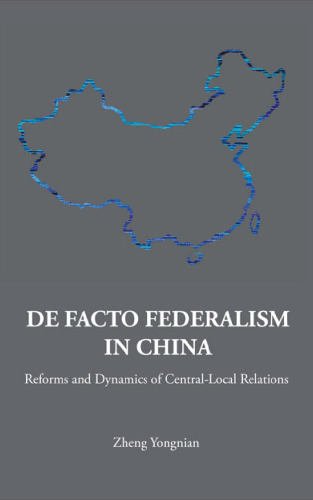 DE FACTO FEDERALISM IN CHINA: REFORMS AND DYNAMICS OF CENTRAL-LOCAL RELATIONS