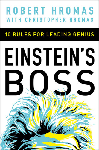 Einstein’s Boss: 10 Rules for Leading Genius