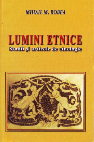 Lumini etnice. Studii și articole de etnologie