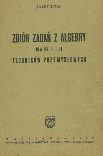 Zbiór zadań z algebry Dla klas I i II techników przemysłowych
