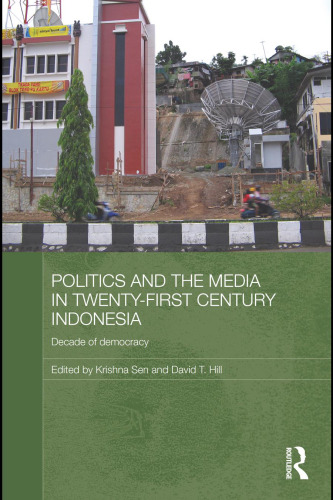 Politics and the Media in Twenty-First Century Indonesia: Decade of Democracy
