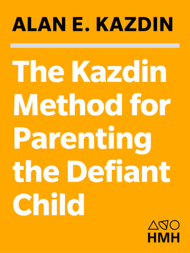 The Kazdin Method for Parenting the Defiant Child: With No Pills, No Therapy, No Contest of Wills