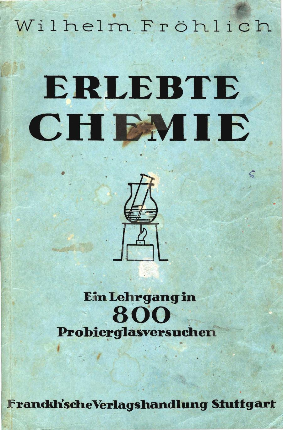 Erlebte Chemie. Ein Lehrgang in 800 Probierglasversuchen