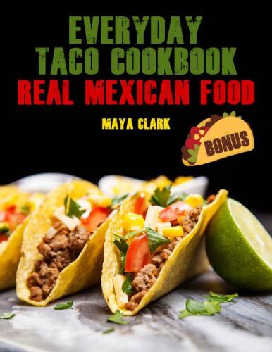 Everyday Taco Cookbook. Real Mexican Food
