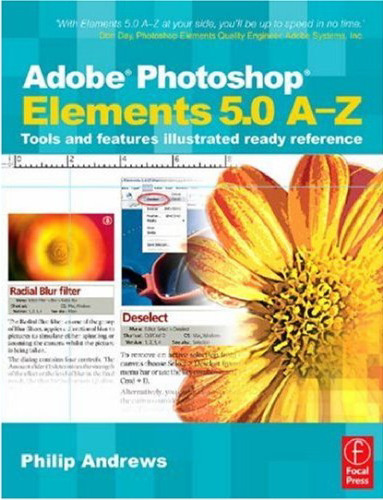 Adobe Photoshop Elements 5.0 A-Z: Tools and features illustrated ready reference