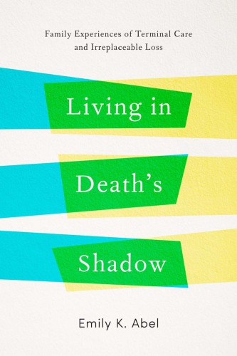 Living in Death’s Shadow: Family Experiences of Terminal Care and Irreplaceable Loss