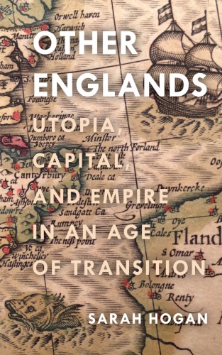 Other Englands: Utopia, Capital, and Empire in an Age of Transition