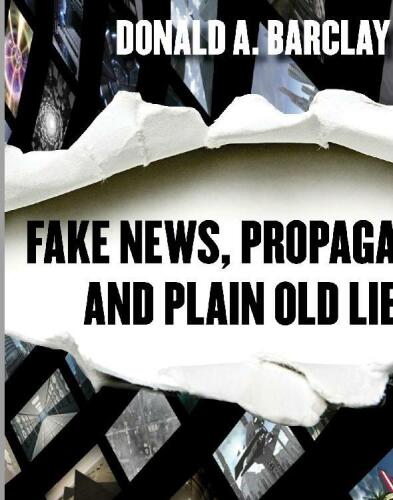 Fake News, Propaganda, and Plain Old Lies: How to Find Trustworthy Information in the Digital Age