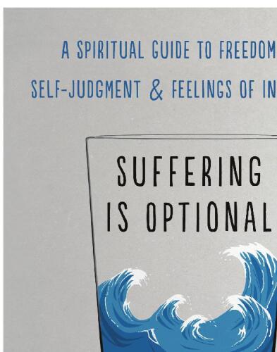 Suffering Is Optional: A Spiritual Guide to Freedom from Self-Judgment and Feelings of Inadequacy