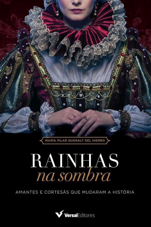 Rainhas na sombra: Amantes e cortesãs que mudaram a história