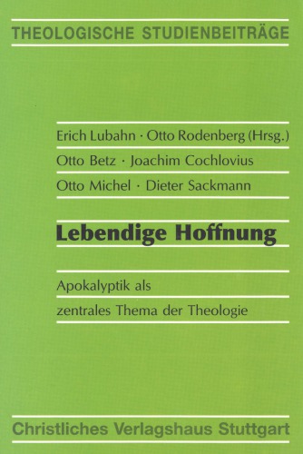 Lebendige Hoffnung. Apokalyptik als zentrales Thema der Theologie