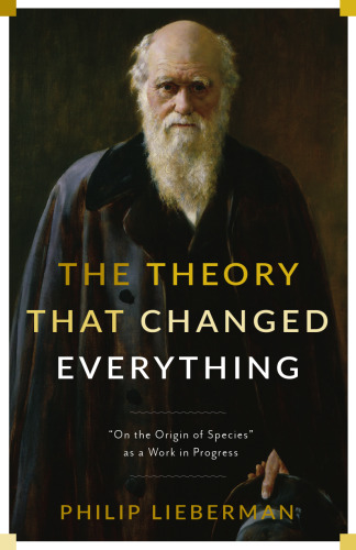 The Theory That Changed Everything:On the Origin of Species as a Work in Progress
