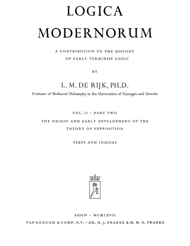Logica Modernorum: a Contribution to the History of Early Terminist Logic: Texts and Indices Vol II, Part II