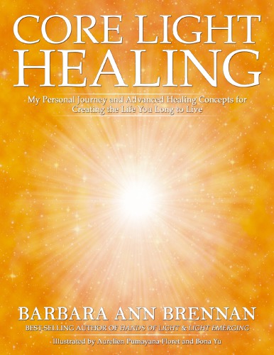 Core Light Healing - My Personal Journey and Advanced Healing Concepts