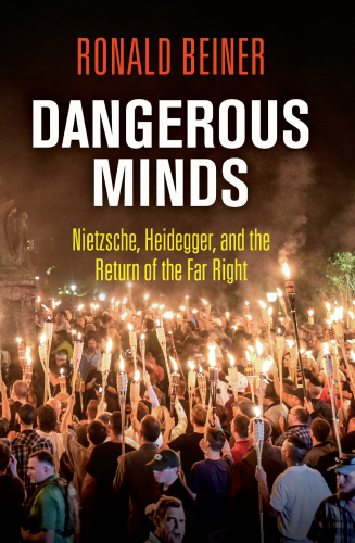 Dangerous Minds: Nietzsche, Heidegger, and the Return of the Far Right