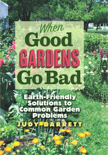 When Good Gardens Go Bad: Earth-Friendly Solutions to Common Garden Problems