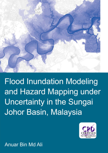 Flood Inundation Modeling and Hazard Mapping under Uncertainty in the Sungai Johor Basin, Malaysia