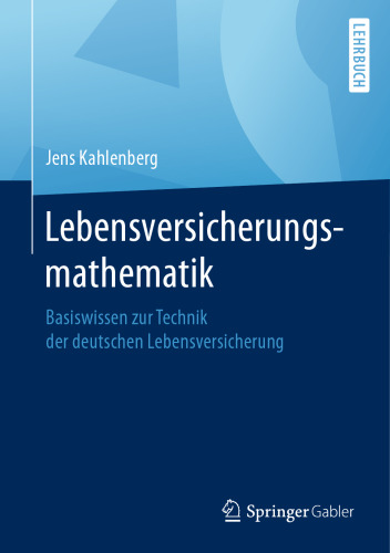 Lebensversicherungsmathematik: Basiswissen zur Technik der deutschen Lebensversicherung