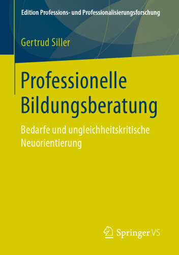 Professionelle Bildungsberatung: Bedarfe und ungleichheitskritische Neuorientierung