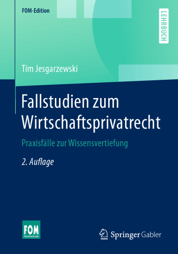 Fallstudien zum Wirtschaftsprivatrecht: Praxisfälle zur Wissensvertiefung