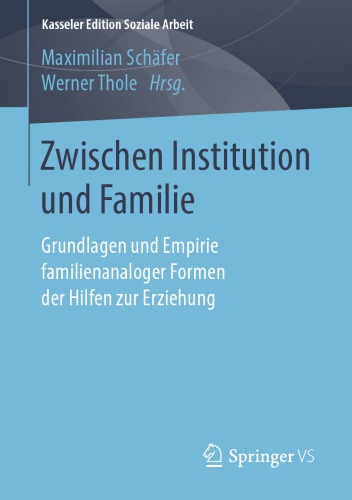Zwischen Institution und Familie : Grundlagen und Empirie familienanaloger Formen der Hilfen zur Erziehung