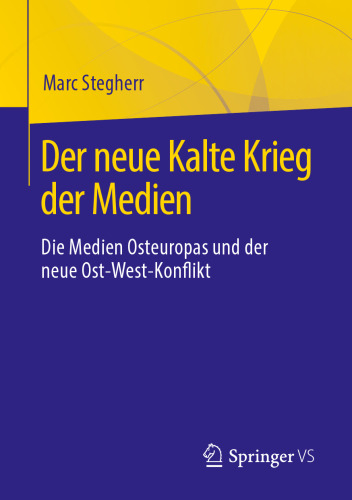 Der neue Kalte Krieg der Medien: Die Medien Osteuropas und der neue Ost-West-Konflikt