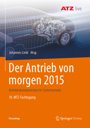 Der Antrieb von morgen 2015: Antriebskomponenten im Systemansatz 10. MTZ-Fachtagung Proceedings