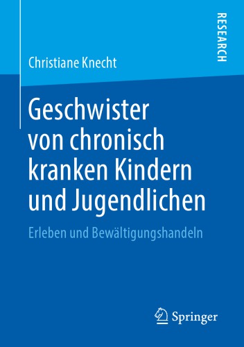 Geschwister von chronisch kranken Kindern und Jugendlichen : Erleben und Bewältigungshandeln