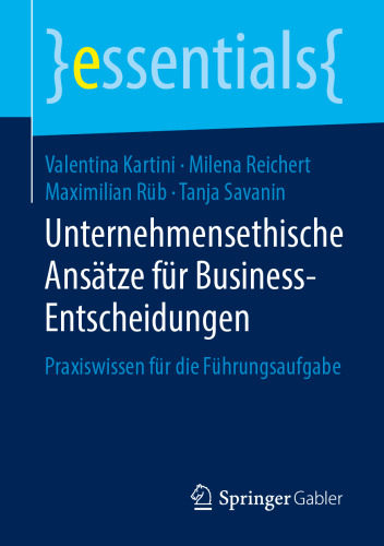 Unternehmensethische Ansätze für Business-Entscheidungen: Praxiswissen für die Führungsaufgabe