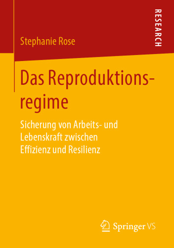 DAS REPRODUKTIONSREGIME : sicherung von arbeitsund lebenskraft zwischen effizienz und resilienz