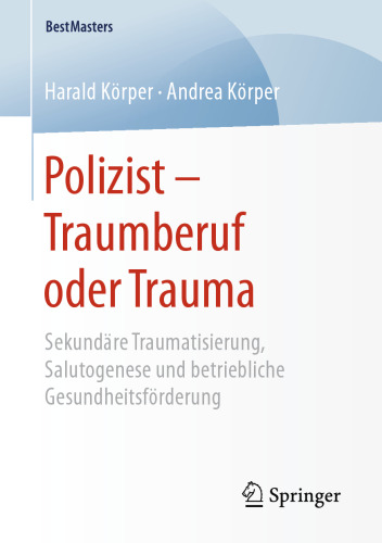 Polizist – Traumberuf oder Trauma: Sekundäre Traumatisierung, Salutogenese und betriebliche Gesundheitsförderung