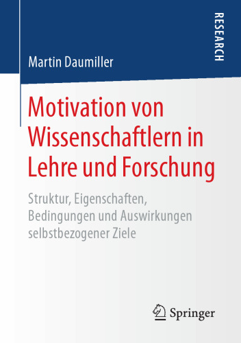 Motivation von Wissenschaftlern in Lehre und Forschung: Struktur, Eigenschaften, Bedingungen und Auswirkungen selbstbezogener Ziele