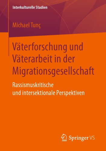 Väterforschung und Väterarbeit in der Migrationsgesellschaft rassismuskritische und intersektionale Perspektiven
