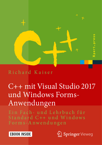 C++ mit Visual Studio 2017 und Windows Forms-Anwendungen: Ein Fach- und Lehrbuch für Standard C++ und Windows Forms-Anwendungen