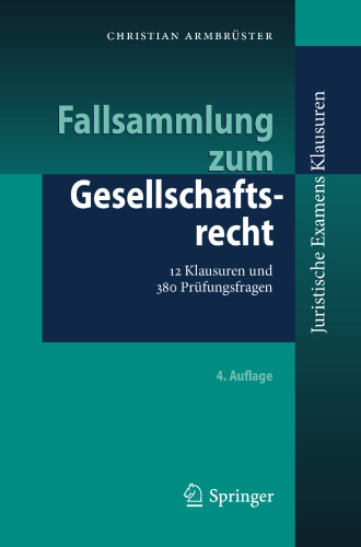 Fallsammlung zum Gesellschaftsrecht: 12 Klausuren und 380 Prüfungsfragen
