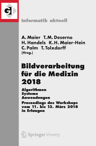 Bildverarbeitung für die Medizin 2018: Algorithmen - Systeme - Anwendungen. Proceedings des Workshops vom 11. bis 13. März 2018 in Erlangen
