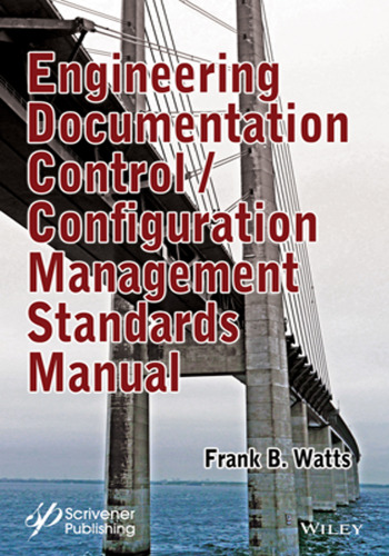 Engineering Documentation Control/Configuration Management Standards Manual : Policies, Procedures, Flow Diagrams, Forms and Form Instructions for Professionals